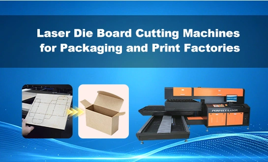 Laser Die Board Cutting Machines for Packaging and Print Factories